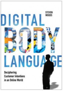 Steven Woods, co-fundador y director de tecnología de Eloqua, analizó el impacto del lenguaje corporal digital en su libro 'Digital Body Language' donde ofrece herramientas y técnicas para aprender a leer el lenguaje corporal digital.